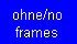 ohne/no frames